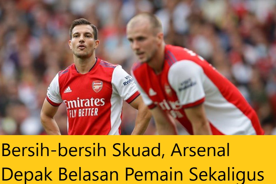 Bersih-bersih Skuad, Arsenal Depak Belasan Pemain Sekaligus