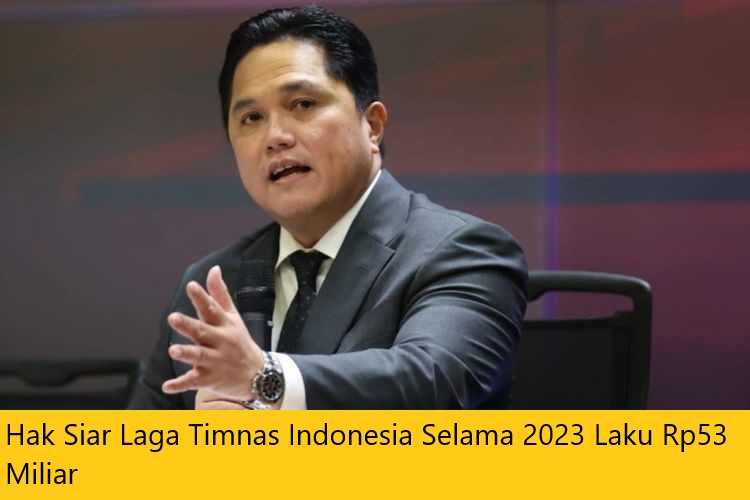Hak Siar Laga Timnas Indonesia Selama 2023 Laku Rp53 Miliar