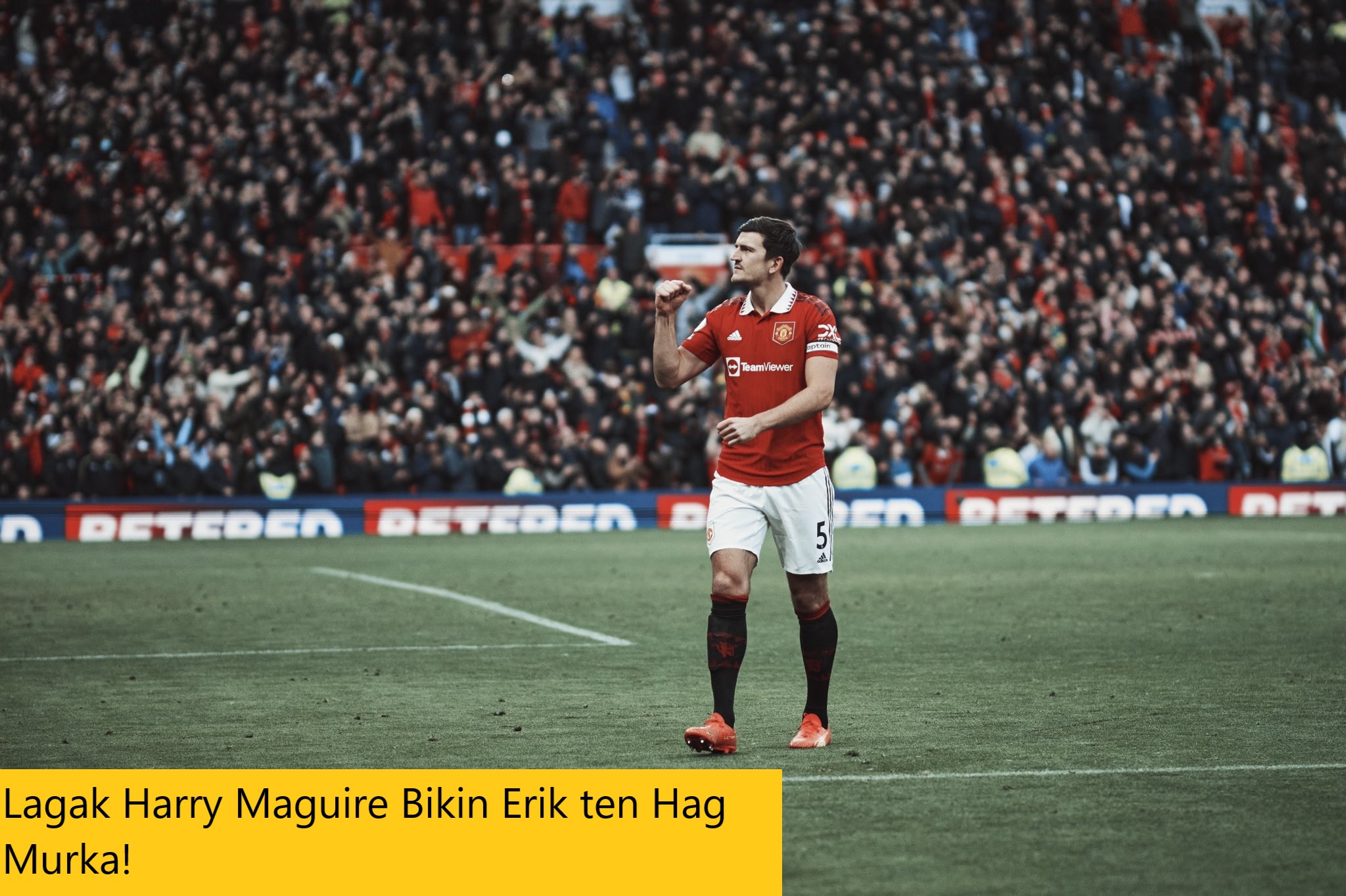 Lagak Harry Maguire Bikin Erik ten Hag Murka!