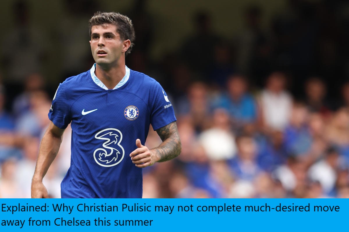 Explained: Why Christian Pulisic may not complete much-desired move away from Chelsea this summer