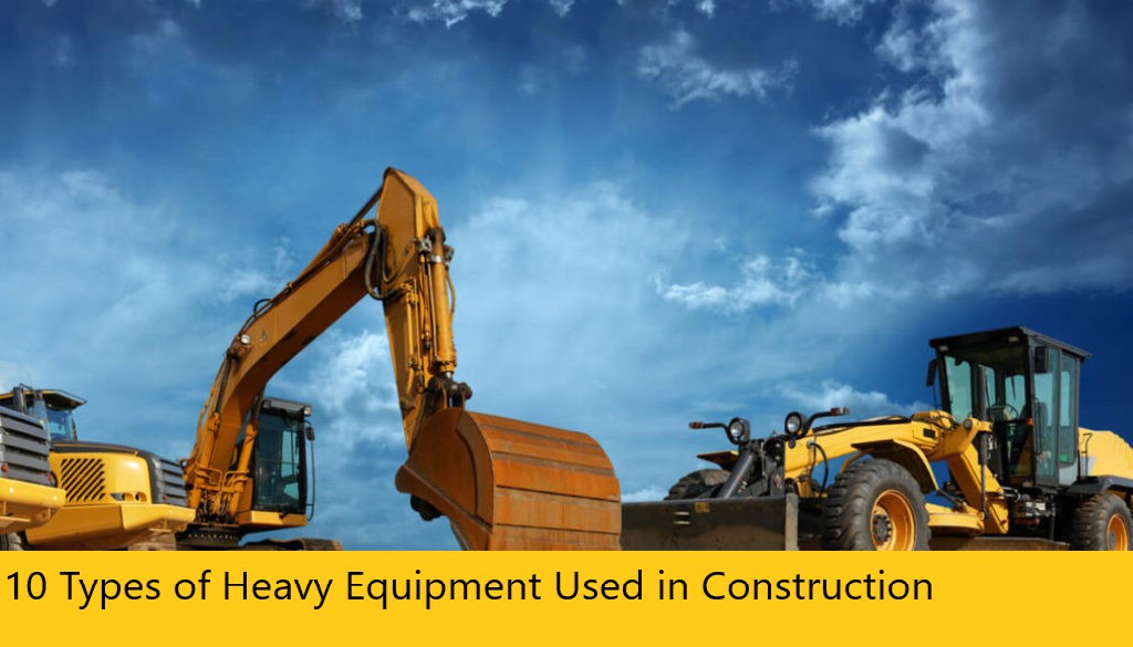 10 Types of Heavy Equipment Used in Construction